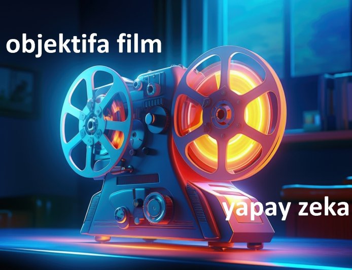 Objektifa Yapay Zeka sizin için film yapmaya başladı