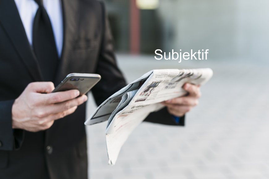 Subjektif Haber Ne Demek? Objektif A gözüyle bakmak mümkünmü?