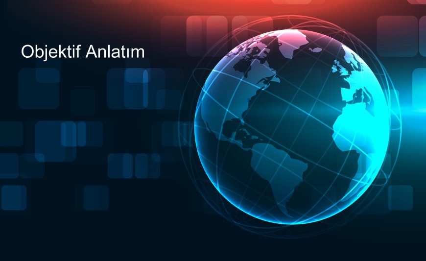 Objektif Anlatım Ne Anlama Gelir?